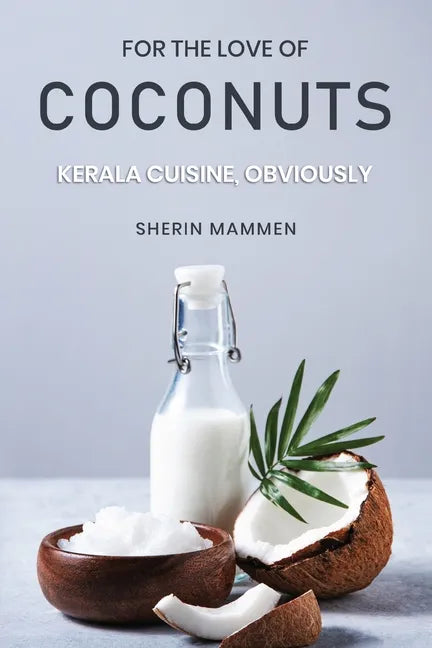 For the Love of Coconuts - Kerala Cuisine, Obviously - Paperback