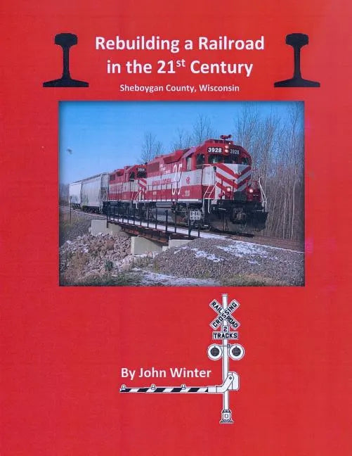 Rebuilding a Railroad in the 21st Century: Sheboygan County, Wisconsin - Paperback
