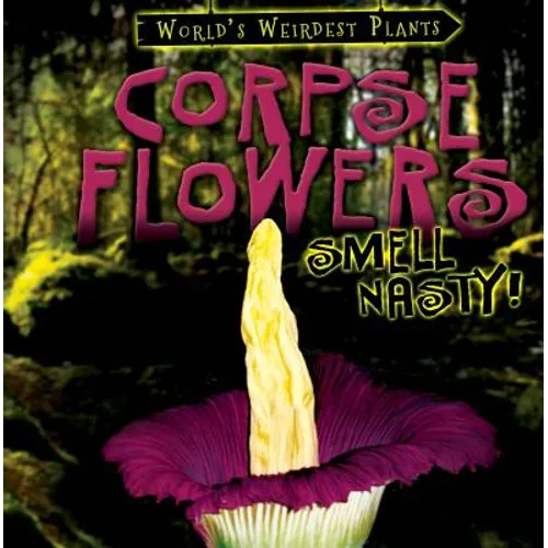Corpse Flowers Smell Nasty! - Library Binding