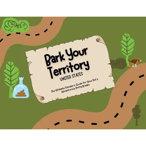 Bark Your Territory: The Ultimate Traveler's Guide for Your Pet's Adventurous Potty Breaks - Paperback
