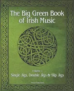 The Big Green Book Of Irish Music, Vol. 1: Single Jigs, Double Jigs & Slip Jigs - Paperback