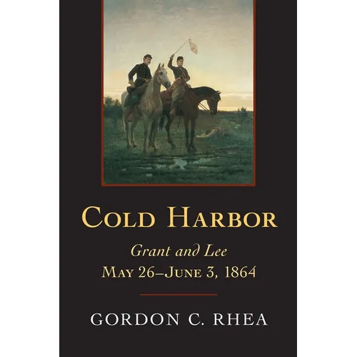 Cold Harbor: Grant and Lee, May 26--June 3, 1864 - Hardcover