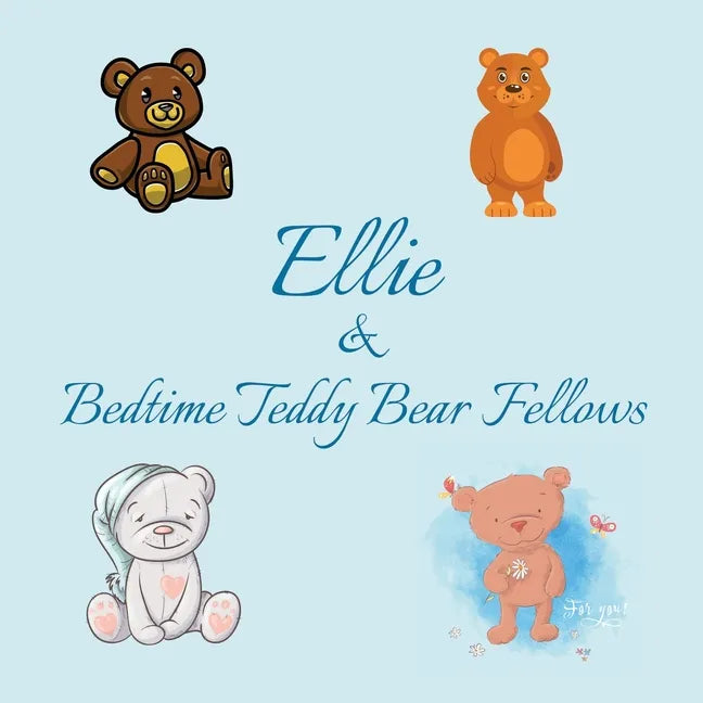 Ellie & Bedtime Teddy Bear Fellows: Short Goodnight Story for Toddlers - 5 Minute Good Night Stories to Read - Personalized Baby Books with Your Child - Paperback