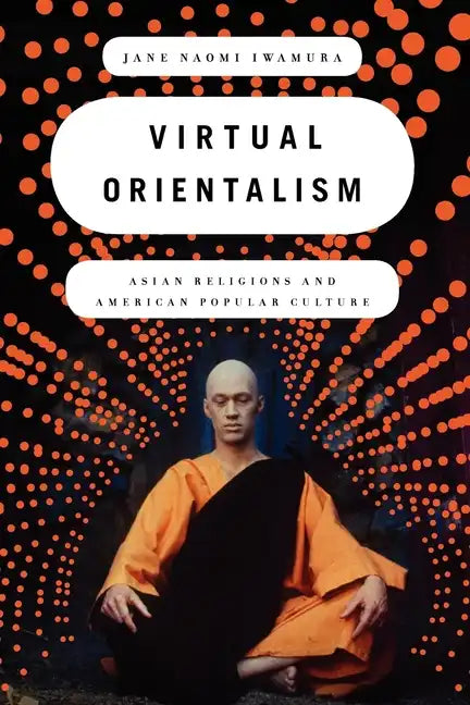 Virtual Orientalism: Asian Religions and American Popular Culture - Paperback