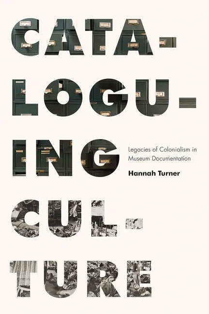 Cataloguing Culture: Legacies of Colonialism in Museum Documentation - Paperback