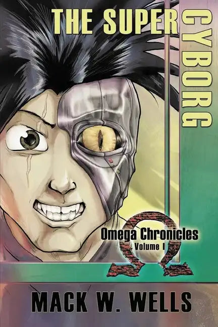 The Super Cyborg: Omega Chronicles Volume 1 - Paperback