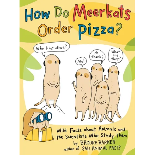 How Do Meerkats Order Pizza?: Wild Facts about Animals and the Scientists Who Study Them - Paperback