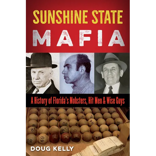 Sunshine State Mafia: A History of Florida's Mobsters, Hit Men, and Wise Guys - Paperback