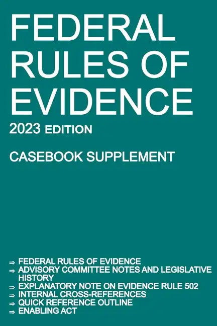 Federal Rules of Evidence; 2023 Edition (Casebook Supplement): With Advisory Committee notes, Rule 502 explanatory note, internal cross-references, qu - Paperback