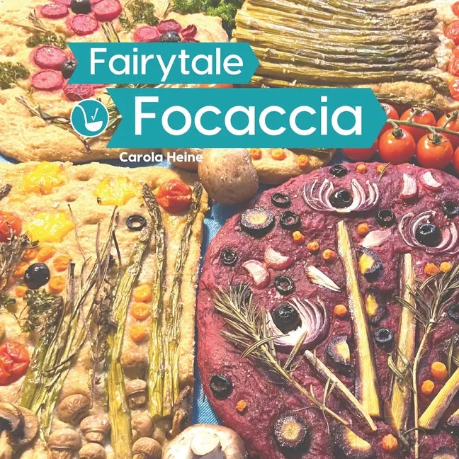 Fairytale Focaccia: Bread baking book about the famous Italian flat bread. Basic recipes, culinary inspiration and instructions for #Fairy - Paperback