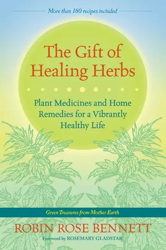 The Gift of Healing Herbs: Plant Medicines and Home Remedies for a Vibrantly Healthy Life - Paperback