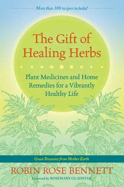 The Gift of Healing Herbs: Plant Medicines and Home Remedies for a Vibrantly Healthy Life - Paperback