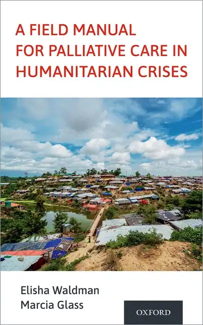 Field Manual for Palliative Care in Humanitarian Crises - Paperback