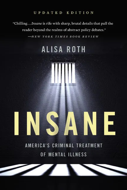 Insane: America's Criminal Treatment of Mental Illness - Paperback