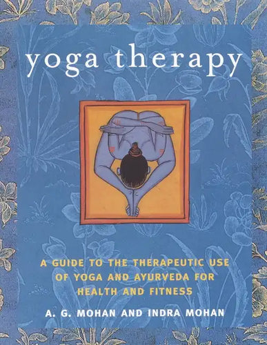 Yoga Therapy: A Guide to the Therapeutic Use of Yoga and Ayurveda for Health and Fitness - Paperback