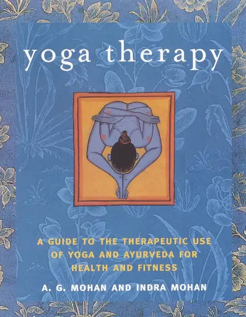 Yoga Therapy: A Guide to the Therapeutic Use of Yoga and Ayurveda for Health and Fitness - Paperback