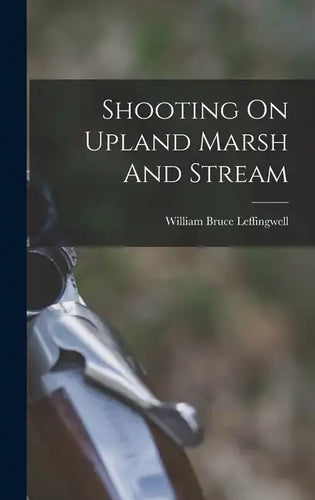 Shooting On Upland Marsh And Stream - Hardcover