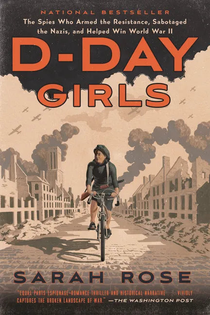 D-Day Girls: The Spies Who Armed the Resistance, Sabotaged the Nazis, and Helped Win World War II - Paperback
