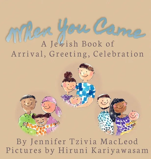 When You Came: A Jewish Book of Arrival, Greeting, Celebration - Hardcover