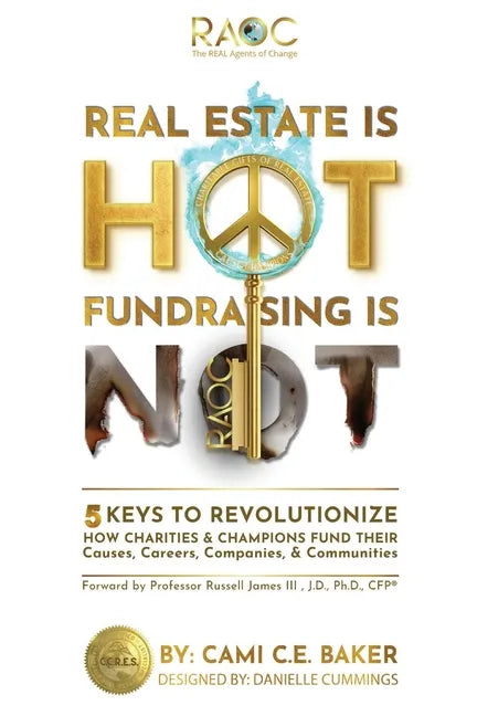 Real Estate is Hot Fundraising is Not: 5 Keys to Revolutionize How Charities & Champions Fund Causes, Careers, Companies & Communities - Paperback