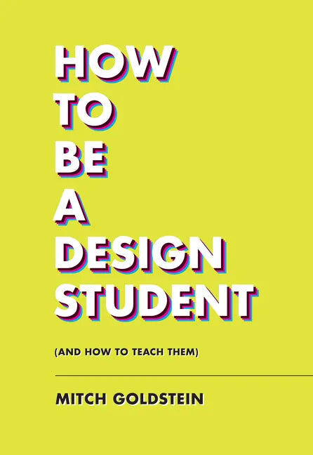 How to Be a Design Student (and How to Teach Them) - Paperback