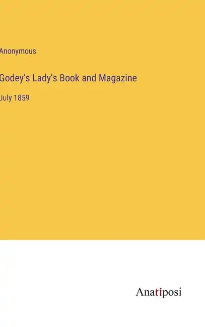 Godey's Lady's Book and Magazine: July 1859 - Hardcover