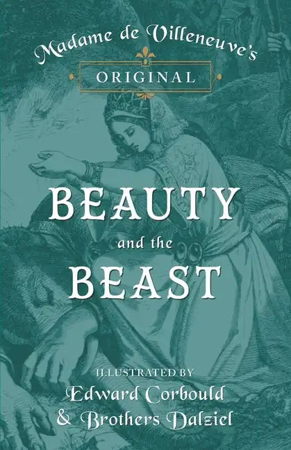Madame de Villeneuve's Original Beauty and the Beast - Illustrated by Edward Corbould and Brothers Dalziel - Paperback