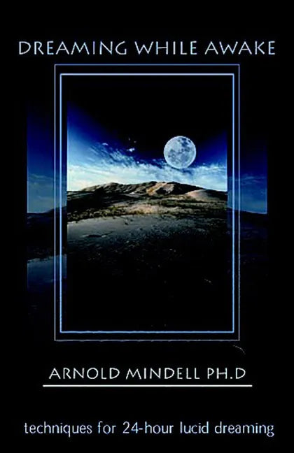 Dreaming While Awake: Techniques for 24-Hour Lucid Dreaming - Paperback