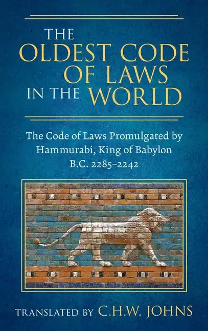 The Oldest Code of Laws in the World [1926]: The Code of Laws Promulgated by Hammurabi, King of Babylon B.C. 2285-2242 - Hardcover