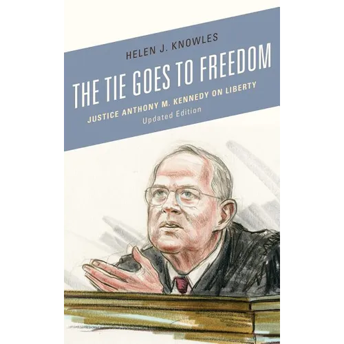 The Tie Goes to Freedom: Justice Anthony M. Kennedy on Liberty - Hardcover