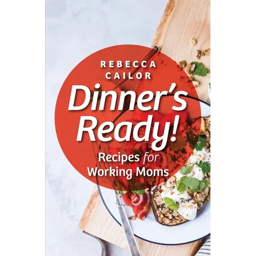 Dinner's Ready! Recipes for Working Moms - Paperback