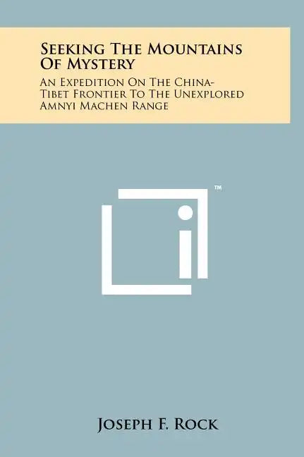 Seeking The Mountains Of Mystery: An Expedition On The China-Tibet Frontier To The Unexplored Amnyi Machen Range - Hardcover