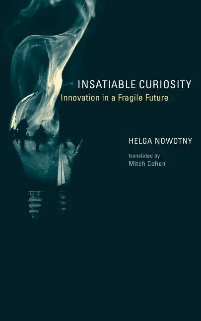 Insatiable Curiosity: Innovation in a Fragile Future - Paperback