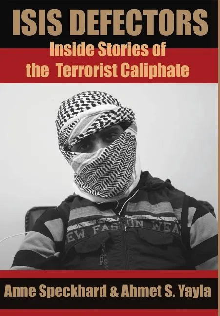 ISIS Defectors: Inside Stories of the Terrorist Caliphate - Hardcover
