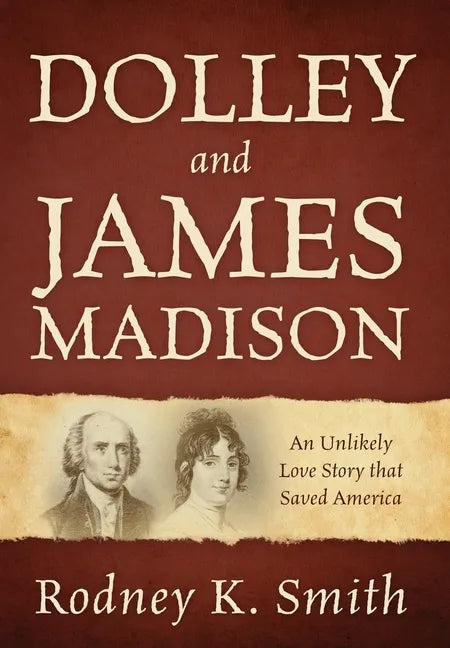 Dolley and James Madison: An Unlikely Love Story that Saved America - Hardcover