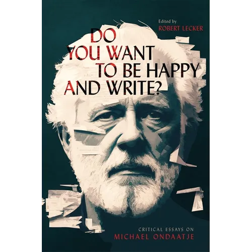 Do You Want to Be Happy and Write?: Critical Essays on Michael Ondaatje - Paperback
