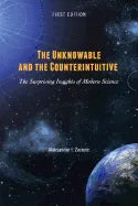 The Unknowable and the Counterintuitive: The Surprising Insights of Modern Science - Paperback