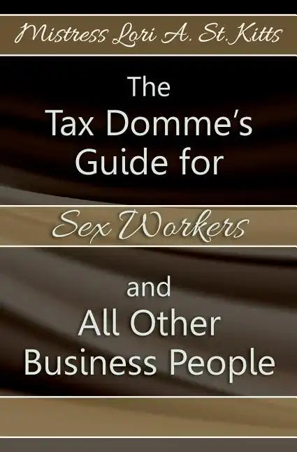 The Tax Domme's Guide for Sex Workers and All Other Business People - Paperback
