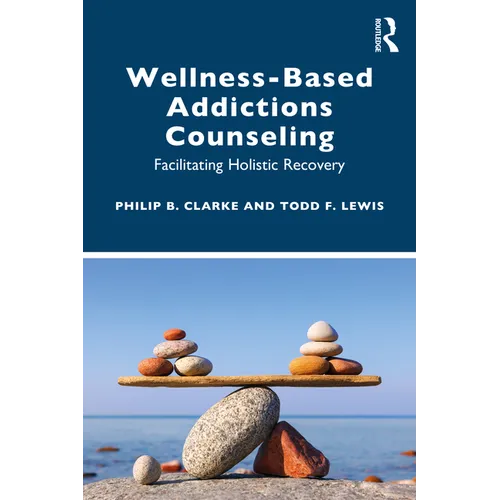 Wellness-Based Addictions Counseling: Facilitating Holistic Recovery - Paperback