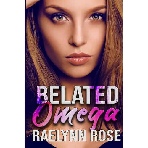 Belated Omega: An Omegaverse Why Choose Romance - Paperback