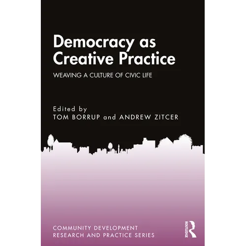 Democracy as Creative Practice: Weaving a Culture of Civic Life - Paperback