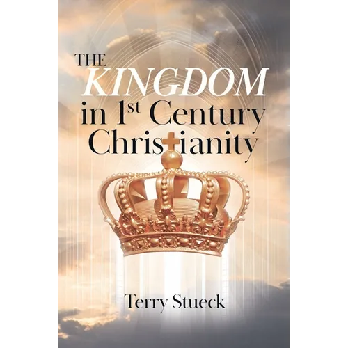 The Kingdom in 1st Century Christianity - Paperback