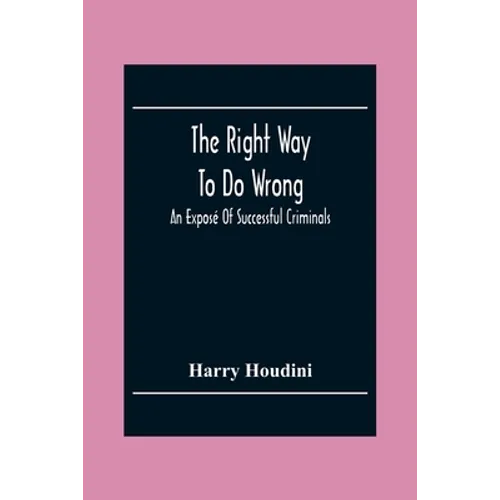 The Right Way To Do Wrong: An Exposé Of Successful Criminals - Paperback
