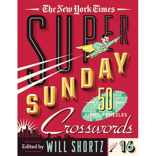 The New York Times Super Sunday Crosswords Volume 16: 50 Sunday Puzzles - Spiral