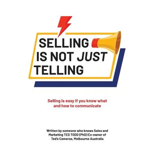 Selling Is Not Just Telling: Selling is easy if you know what and how to communicate - Paperback