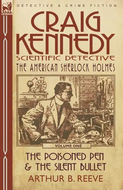 Craig Kennedy-Scientific Detective: Volume 1-The Poisoned Pen & the Silent Bullet - Paperback