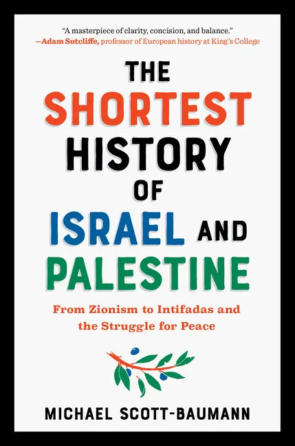 Shortest History of Israel and Palestine: From Zionism to Intifadas and the Struggle for Peace - Paperback