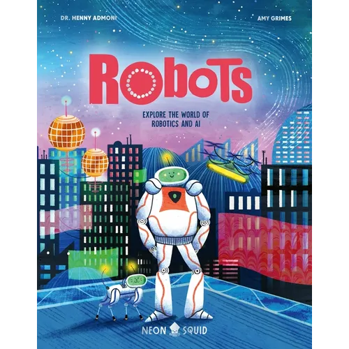 Robots: Explore the World of Robotics and AI - Hardcover