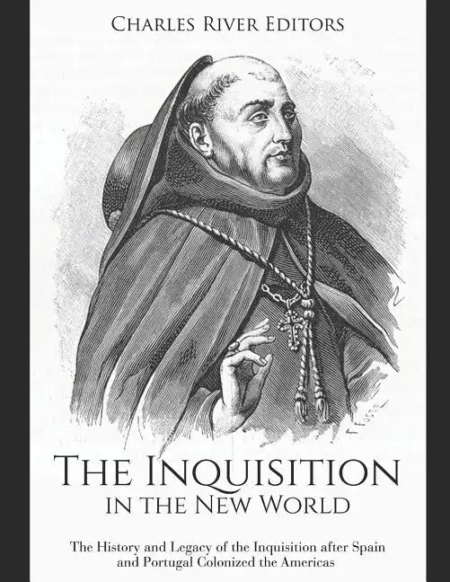 The Inquisition in the New World: The History and Legacy of the Inquisition after Spain and Portugal Colonized the Americas - Paperback