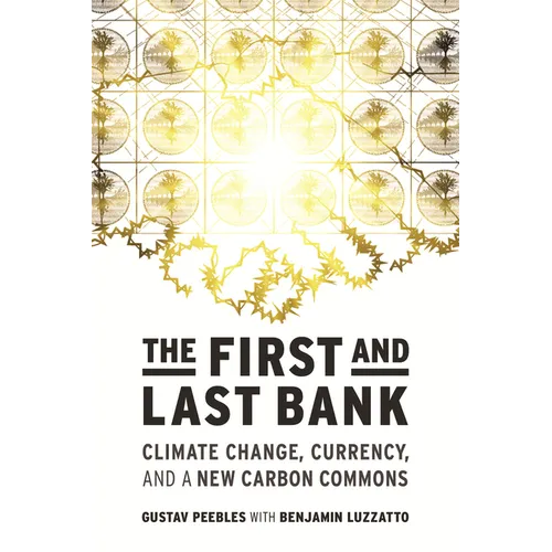 The First and Last Bank: Climate Change, Currency, and a New Carbon Commons - Paperback